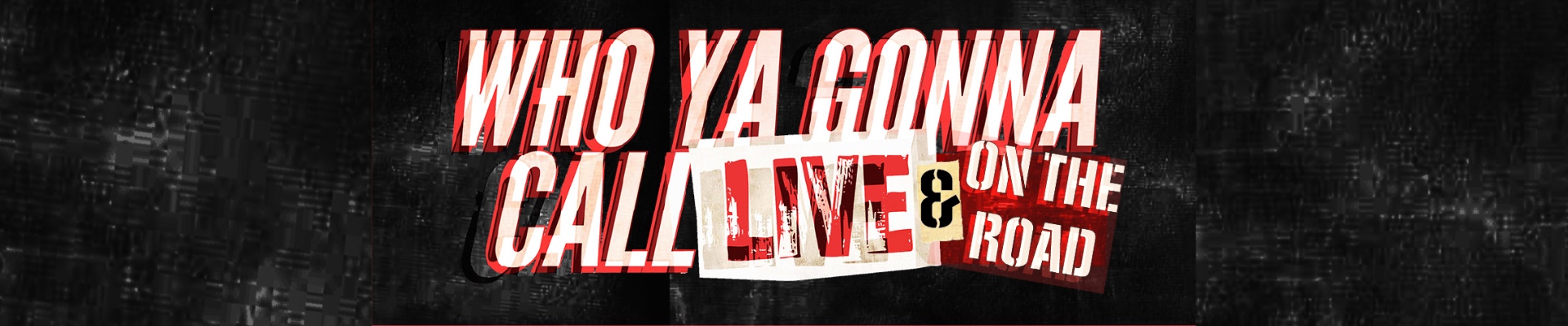 Who Ya Gonna Call Live and On the Road website banner